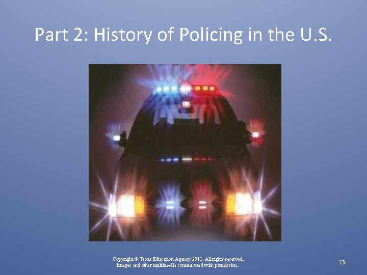 Part 2: History of Policing in the U. S. Copyright © Texas Education Agency