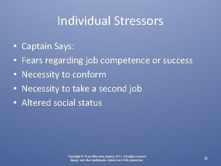 Individual Stressors • • • Captain Says: Fears regarding job competence or success Necessity