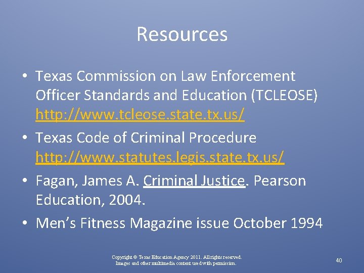 Resources • Texas Commission on Law Enforcement Officer Standards and Education (TCLEOSE) http: //www.