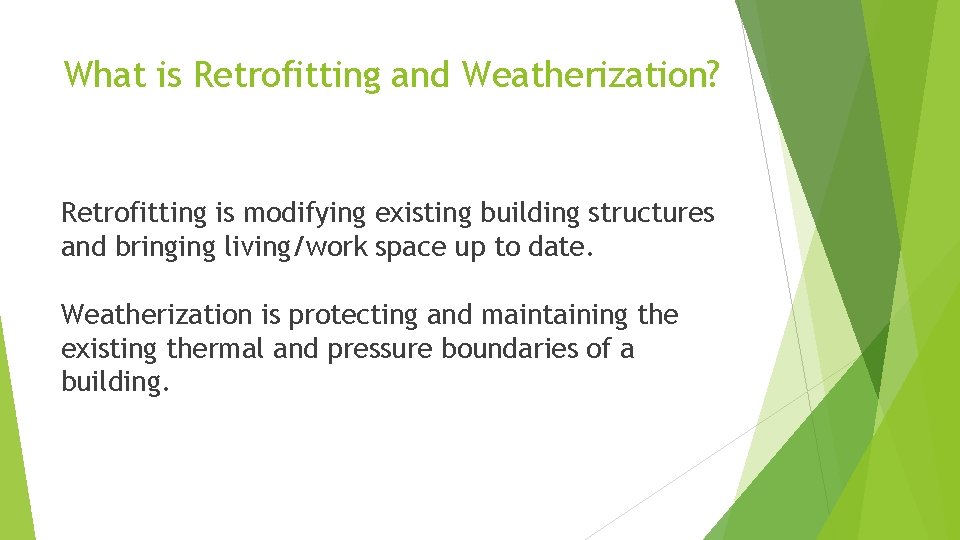 What is Retrofitting and Weatherization? Retrofitting is modifying existing building structures and bringing living/work