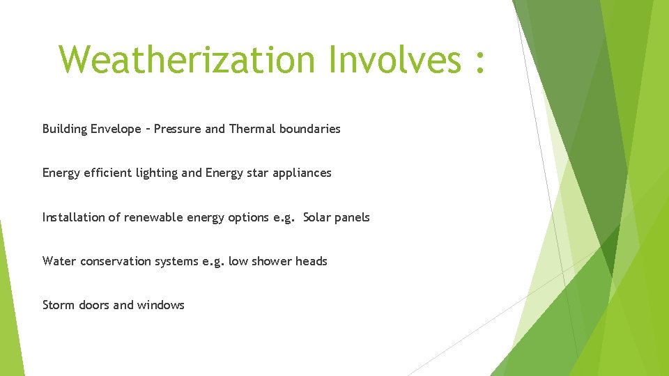 Weatherization Involves : Building Envelope – Pressure and Thermal boundaries Energy efficient lighting and