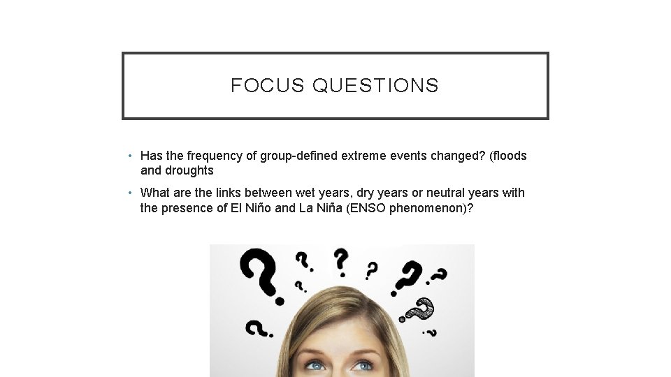 FOCUS QUESTIONS • Has the frequency of group-defined extreme events changed? (floods and droughts