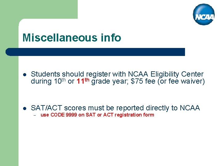 Miscellaneous info l Students should register with NCAA Eligibility Center during 10 th or