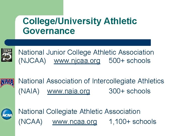 College/University Athletic Governance National Junior College Athletic Association (NJCAA) www. njcaa. org 500+ schools