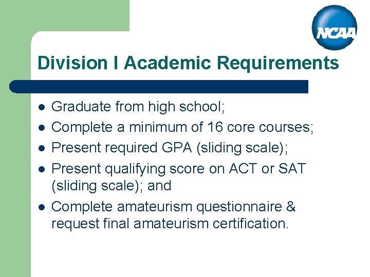 Division I Academic Requirements l l l Graduate from high school; Complete a minimum