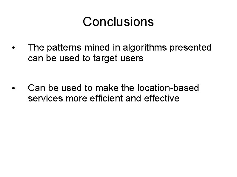 Conclusions • The patterns mined in algorithms presented can be used to target users
