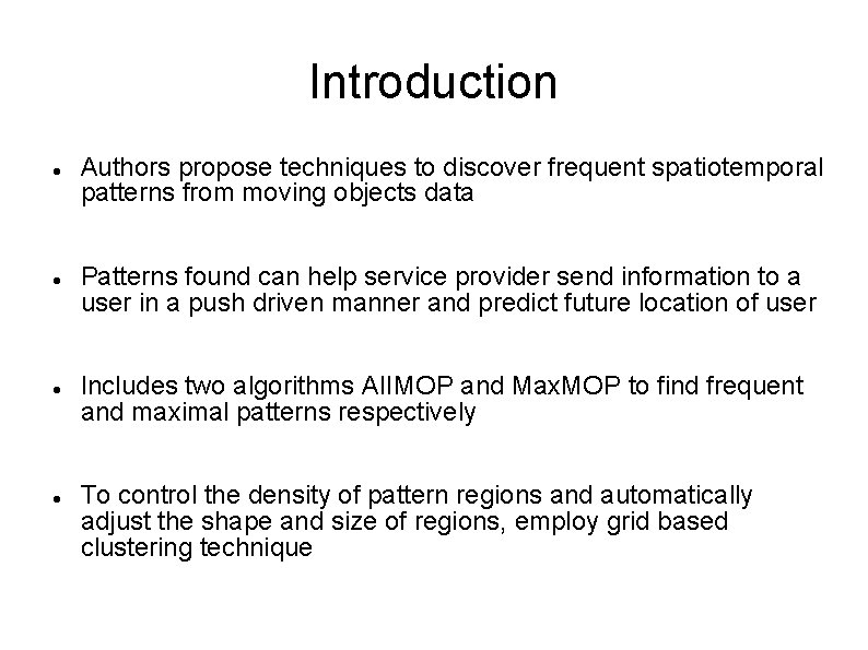 Introduction Authors propose techniques to discover frequent spatiotemporal patterns from moving objects data Patterns