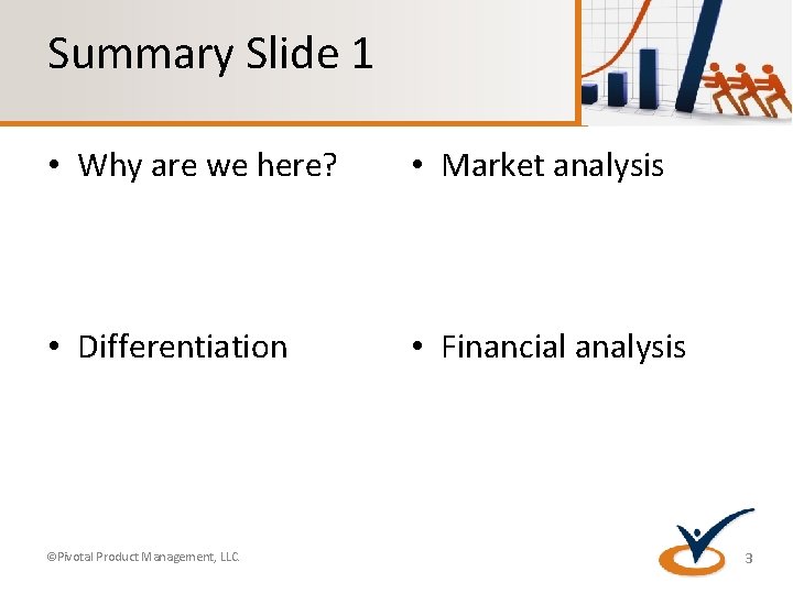 Summary Slide 1 • Why are we here? • Market analysis • Differentiation •