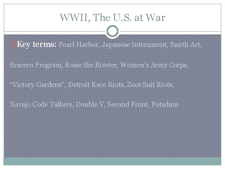 WWII, The U. S. at War �Key terms: Pearl Harbor, Japanese Internment, Smith Act,
