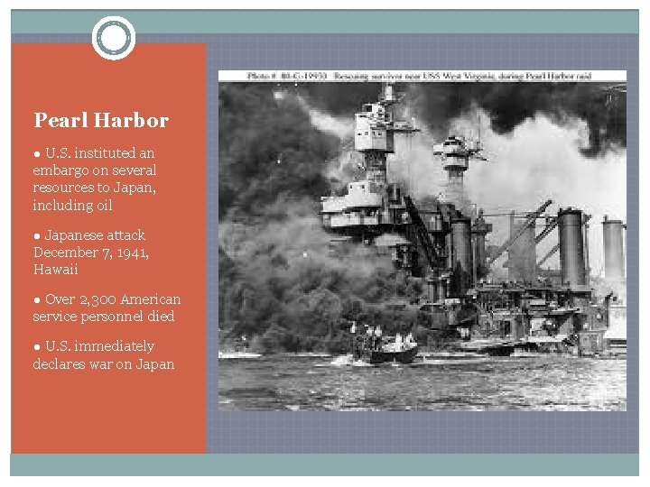 Pearl Harbor ● U. S. instituted an embargo on several resources to Japan, including