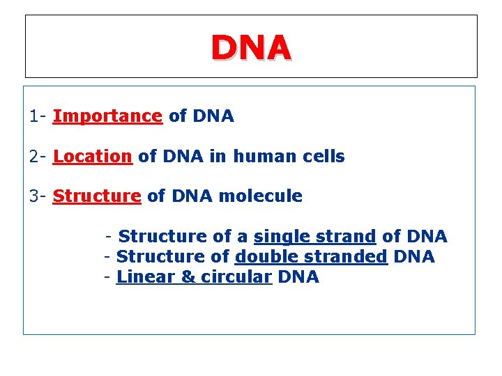 DNA 1 - Importance of DNA 2 - Location of DNA in human cells