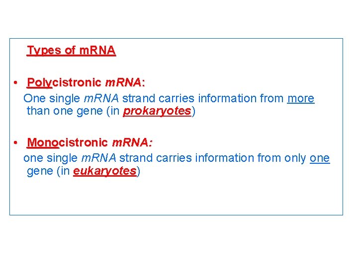 Types of m. RNA • Polycistronic m. RNA: One single m. RNA strand carries