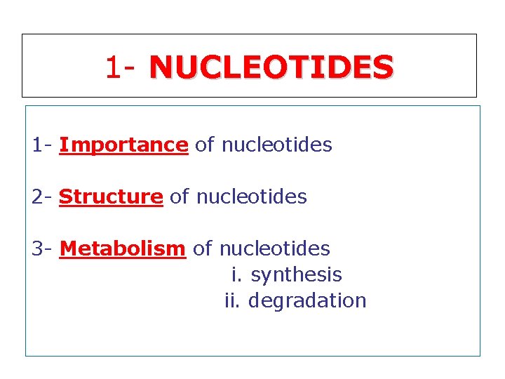 1 - NUCLEOTIDES 1 - Importance of nucleotides 2 - Structure of nucleotides 3