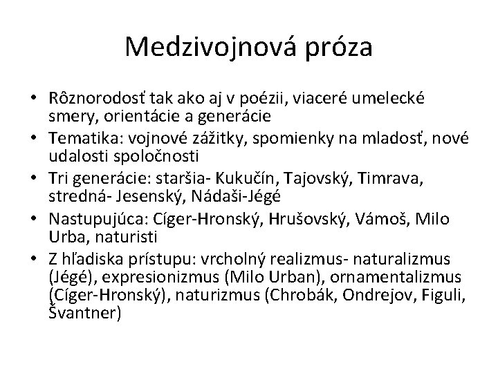 Medzivojnová próza • Rôznorodosť tak ako aj v poézii, viaceré umelecké smery, orientácie a