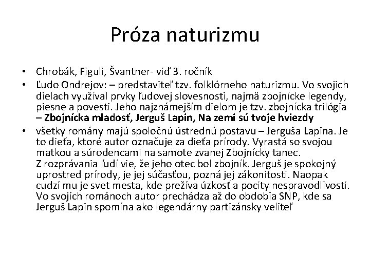 Próza naturizmu • Chrobák, Figuli, Švantner- viď 3. ročník • Ľudo Ondrejov: – predstaviteľ