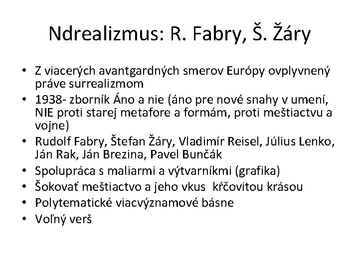 Ndrealizmus: R. Fabry, Š. Žáry • Z viacerých avantgardných smerov Európy ovplyvnený práve surrealizmom