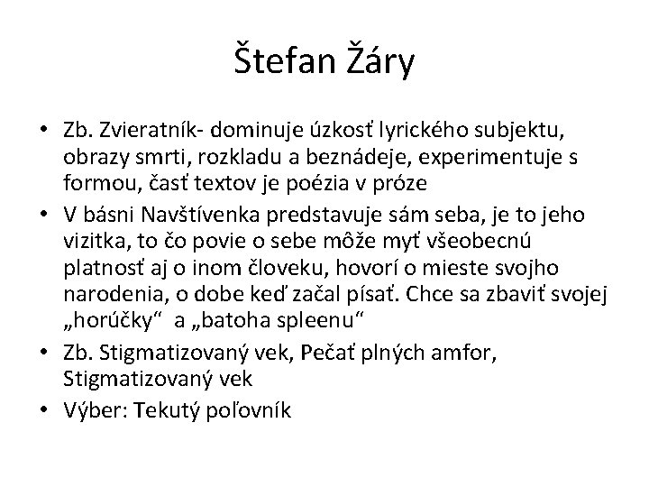 Štefan Žáry • Zb. Zvieratník- dominuje úzkosť lyrického subjektu, obrazy smrti, rozkladu a beznádeje,