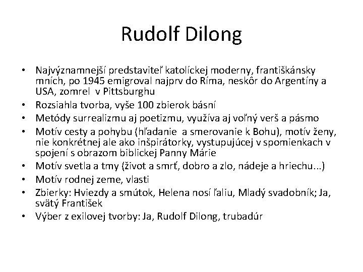 Rudolf Dilong • Najvýznamnejší predstaviteľ katolíckej moderny, františkánsky mních, po 1945 emigroval najprv do