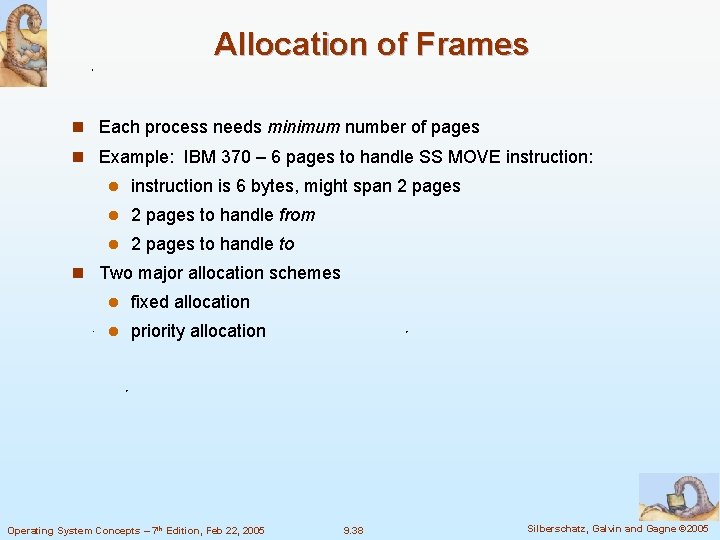 Allocation of Frames n Each process needs minimum number of pages n Example: IBM