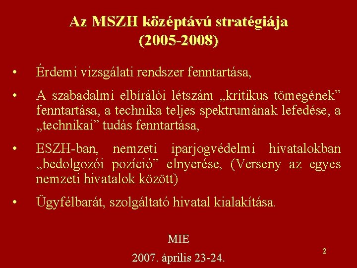 Az MSZH középtávú stratégiája (2005 -2008) • Érdemi vizsgálati rendszer fenntartása, • A szabadalmi