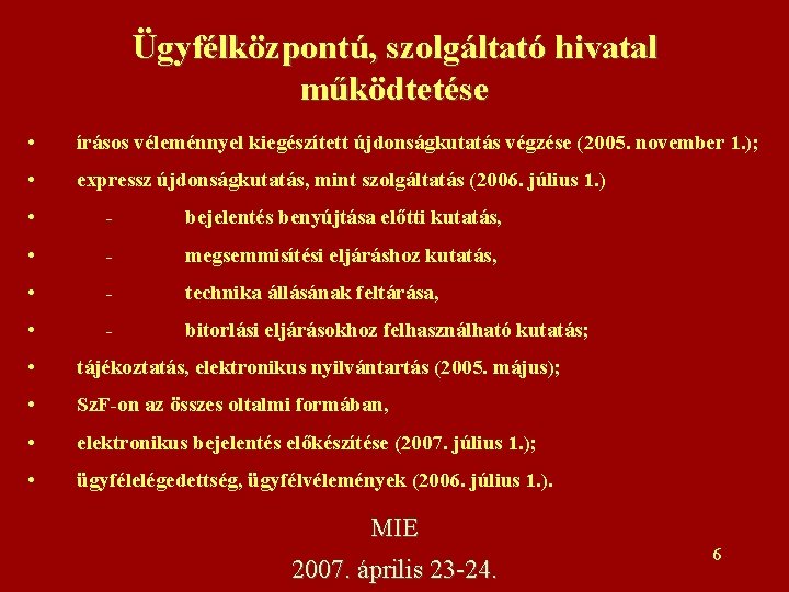 Ügyfélközpontú, szolgáltató hivatal működtetése • írásos véleménnyel kiegészített újdonságkutatás végzése (2005. november 1. );