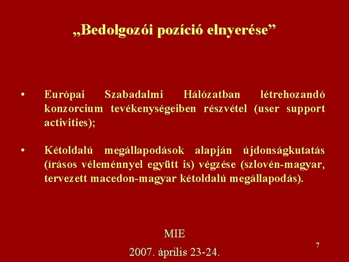 „Bedolgozói pozíció elnyerése” • Európai Szabadalmi Hálózatban létrehozandó konzorcium tevékenységeiben részvétel (user support activities);