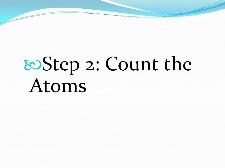  Step 2: Count the Atoms 