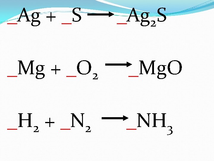 _Ag + _S _Ag 2 S _Mg + _O 2 _Mg. O _H 2