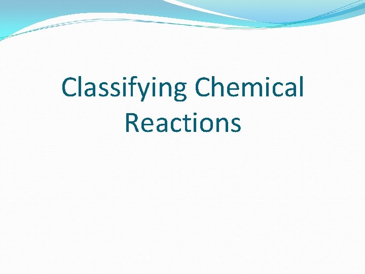 Classifying Chemical Reactions 
