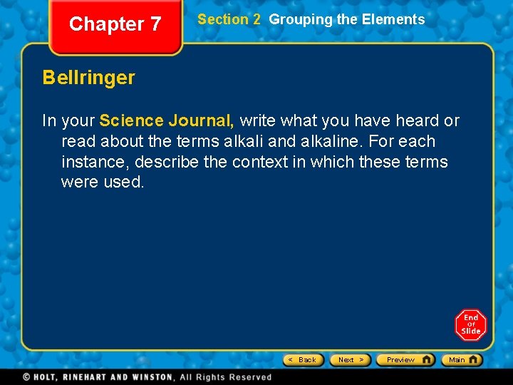 Chapter 7 Section 2 Grouping the Elements Bellringer In your Science Journal, write what