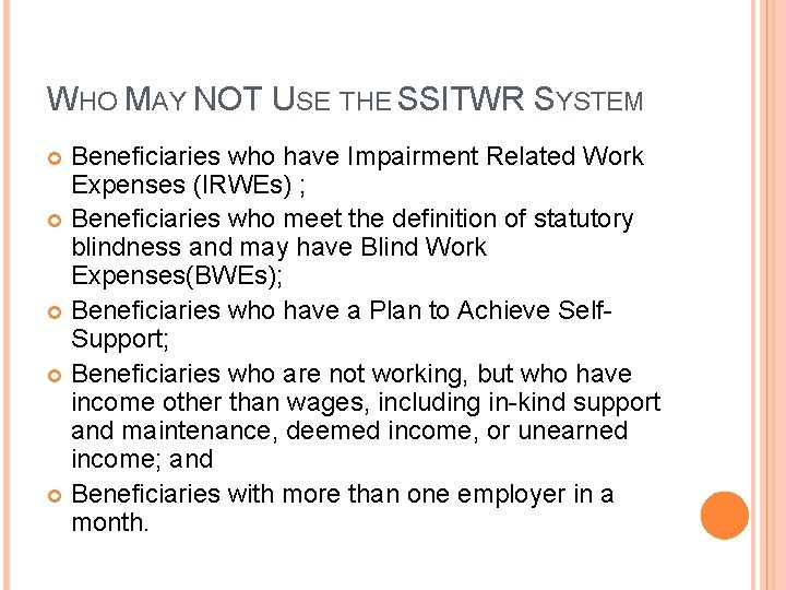 WHO MAY NOT USE THE SSITWR SYSTEM Beneficiaries who have Impairment Related Work Expenses