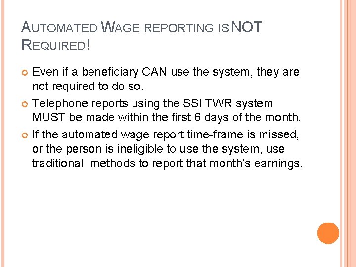 AUTOMATED WAGE REPORTING IS NOT REQUIRED! Even if a beneficiary CAN use the system,