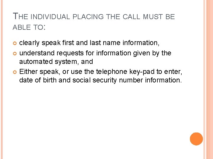 THE INDIVIDUAL PLACING THE CALL MUST BE ABLE TO: clearly speak first and last