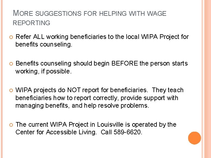 MORE SUGGESTIONS FOR HELPING WITH WAGE REPORTING Refer ALL working beneficiaries to the local