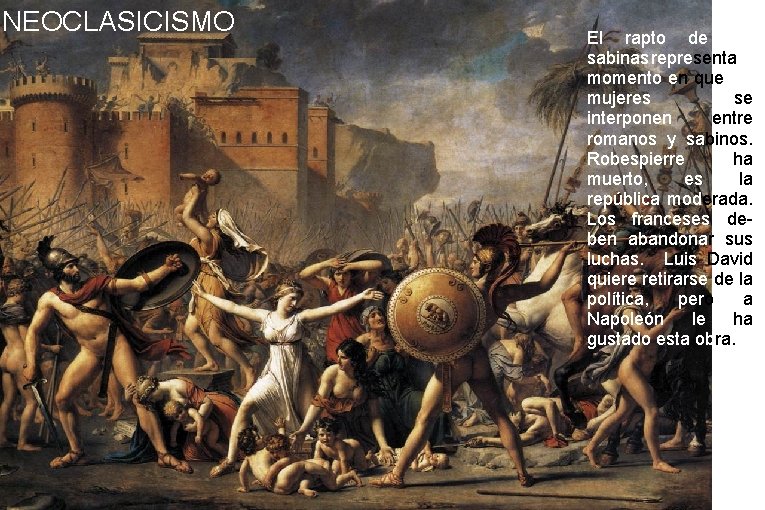 NEOCLASICISMO El rapto de las sabinas representa el momento en que las mujeres se