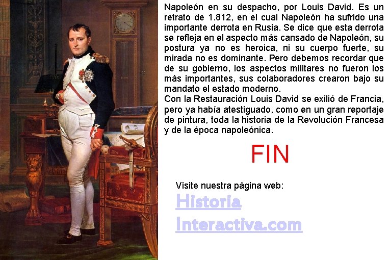 Napoleón en su despacho, por Louis David. Es un retrato de 1. 812, en