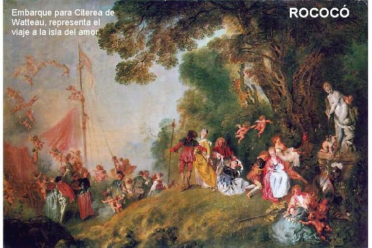 Embarque para Citerea de Watteau, representa el viaje a la isla del amor. ROCOCÓ