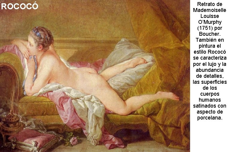 ROCOCÓ Retrato de Mademoiselle Louisse O’Murphy (1751) por Boucher. También en pintura el estilo