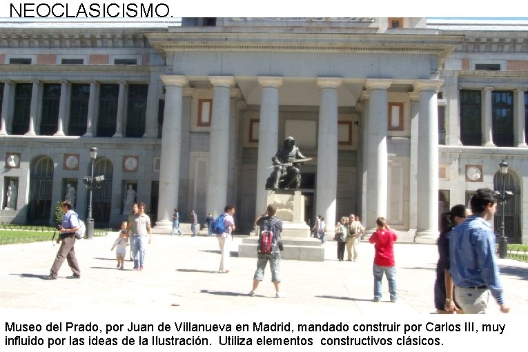 NEOCLASICISMO. Museo del Prado, por Juan de Villanueva en Madrid, mandado construir por Carlos