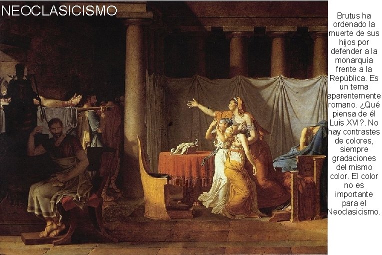 NEOCLASICISMO Brutus ha ordenado la muerte de sus hijos por defender a la monarquía