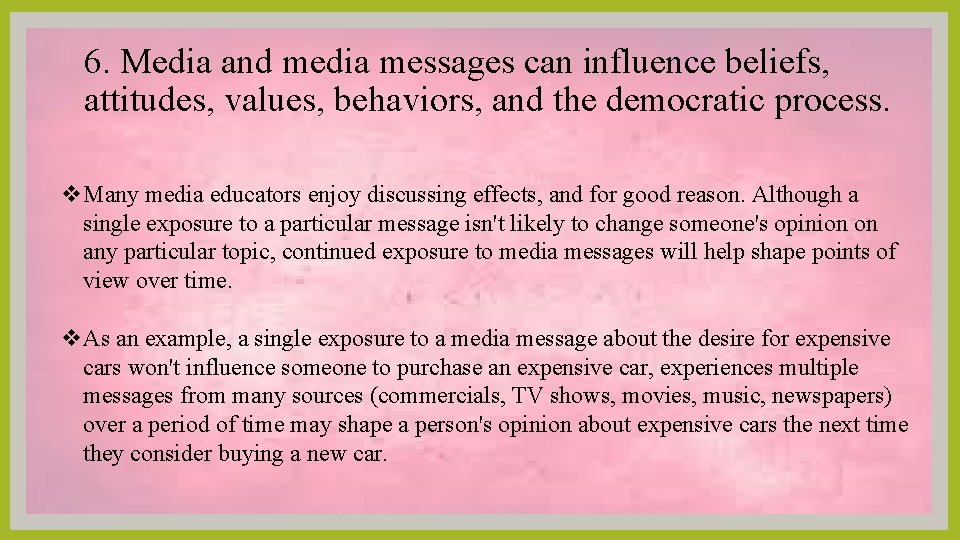 6. Media and media messages can influence beliefs, attitudes, values, behaviors, and the democratic
