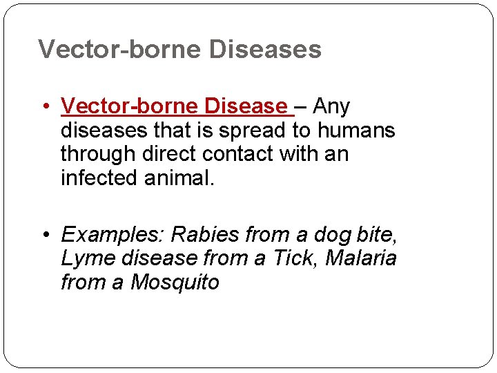 Vector-borne Diseases • Vector-borne Disease – Any diseases that is spread to humans through