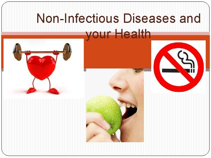 Non-Infectious Diseases and your Health 