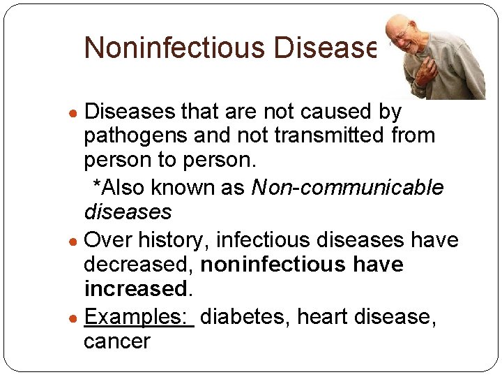 Noninfectious Diseases ● Diseases that are not caused by pathogens and not transmitted from