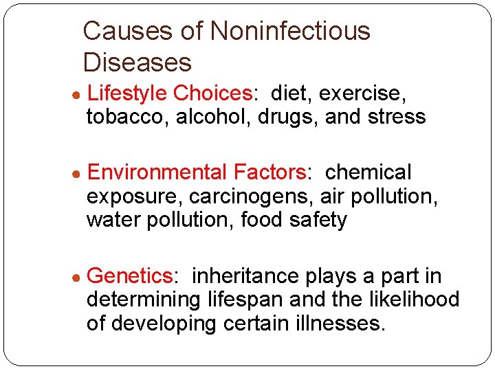 Causes of Noninfectious Diseases ● Lifestyle Choices: diet, exercise, tobacco, alcohol, drugs, and stress