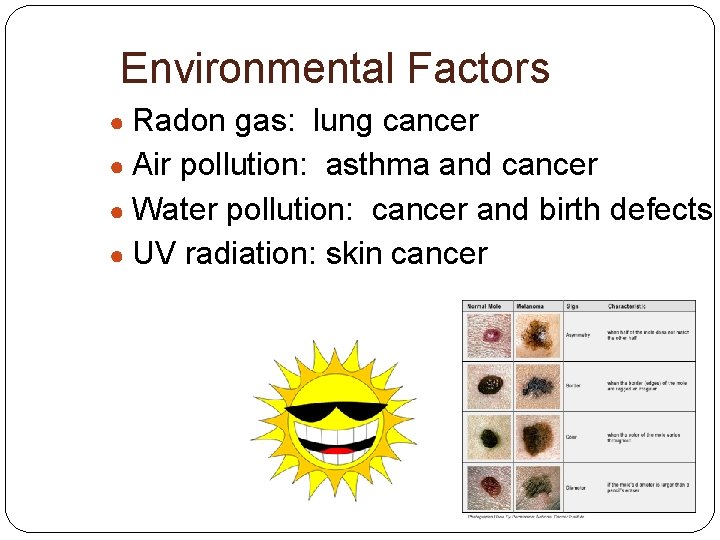 Environmental Factors ● Radon gas: lung cancer ● Air pollution: asthma and cancer ●