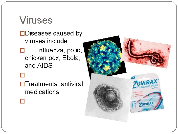 Viruses �Diseases caused by viruses include: � Influenza, polio, chicken pox, Ebola, and AIDS