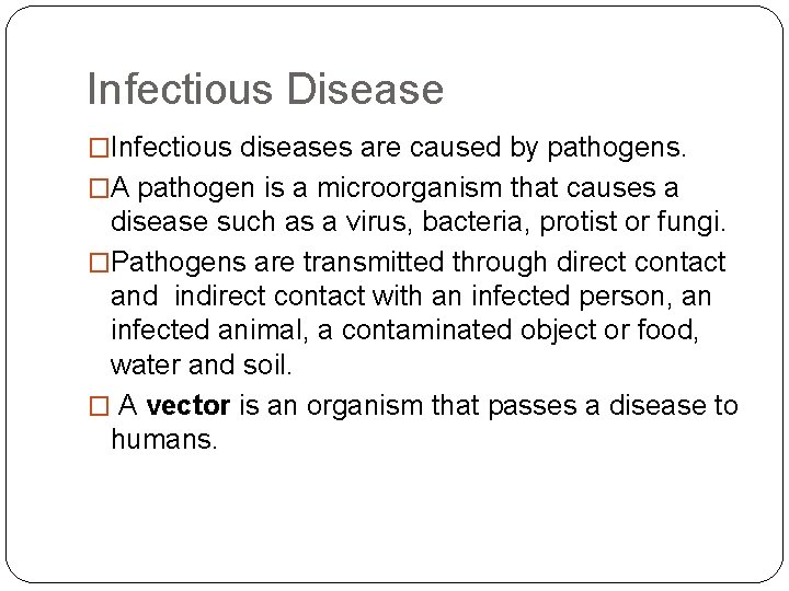 Infectious Disease �Infectious diseases are caused by pathogens. �A pathogen is a microorganism that
