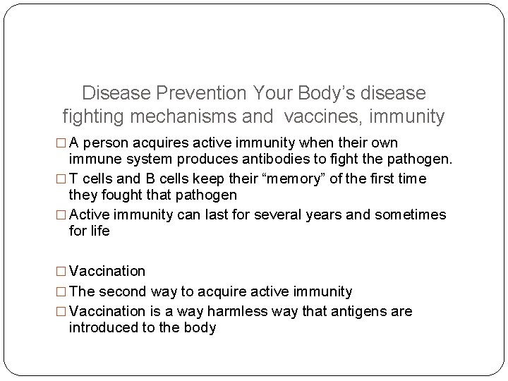 Disease Prevention Your Body’s disease fighting mechanisms and vaccines, immunity � A person acquires