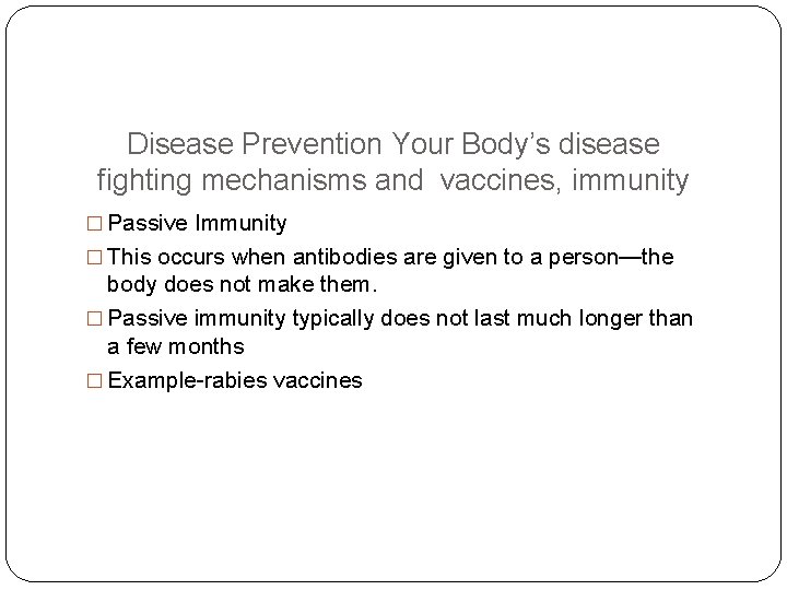 Disease Prevention Your Body’s disease fighting mechanisms and vaccines, immunity � Passive Immunity �